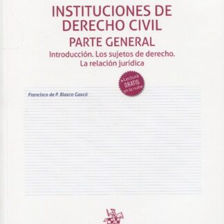 Instituciones de Derecho civil. Parte General. Introducción. Los sujetos de derecho. La relación jurídica