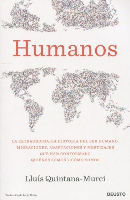 Humanos. La extraordinaria historia del ser humano: migraciones, adaptaciones y mestizajes que han conformado quiénes somos y cómo somos
