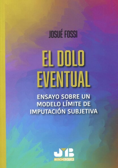 Dolo eventual. Ensayo sobre un modelo límite de imputación subjetiva