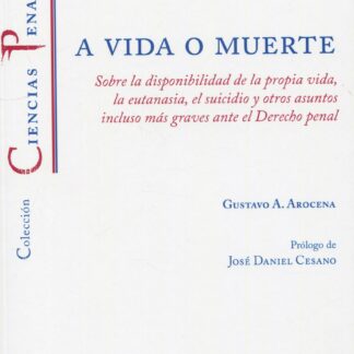 A vida o muerte. Sobre la disponibilidad de la propia vida, la eutanasia, el suicidio y  otros asuntos incluso más graves ante el Derecho penal