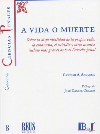 A vida o muerte. Sobre la disponibilidad de la propia vida, la eutanasia, el suicidio y  otros asuntos incluso más graves ante el Derecho penal