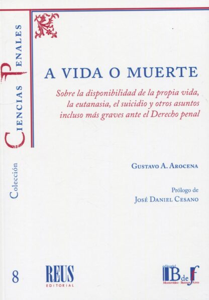 A vida o muerte. Sobre la disponibilidad de la propia vida, la eutanasia, el suicidio y  otros asuntos incluso más graves ante el Derecho penal