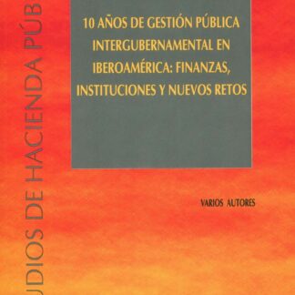 10 años de gestión pública intergubernamental en Iberoamérica: finanzas, instituciones y nuevos retos
