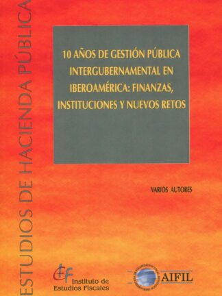 10 años de gestión pública intergubernamental en Iberoamérica: finanzas, instituciones y nuevos retos