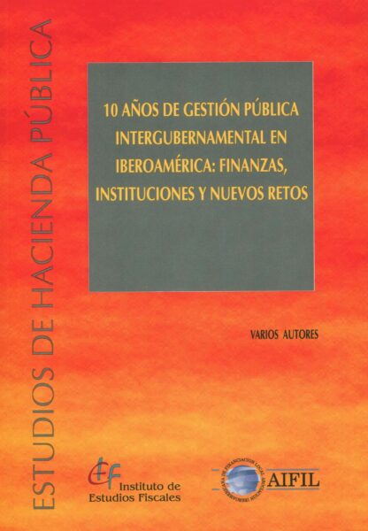 10 años de gestión pública intergubernamental en Iberoamérica: finanzas, instituciones y nuevos retos
