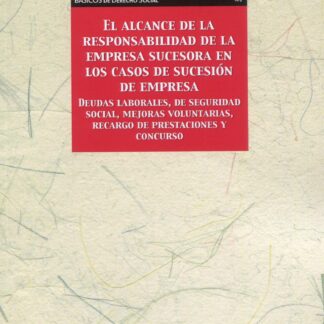 Alcance de la responsabilidad de la empresa sucesora en los casos de sucesión de empresa. Deudas laborales, de seguridad social, mejoras voluntarias, recargo de prestaciones y concurso