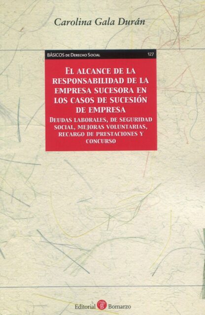 Alcance de la responsabilidad de la empresa sucesora en los casos de sucesión de empresa. Deudas laborales, de seguridad social, mejoras voluntarias, recargo de prestaciones y concurso