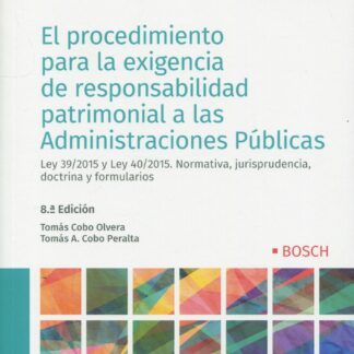Procedimiento para la exigencia de responsabilidad patrimonial a las administraciones públicas. Ley 39/2015 y Ley 40/2015. Normativa, jurisprudencia, doctrina y formularios 2022