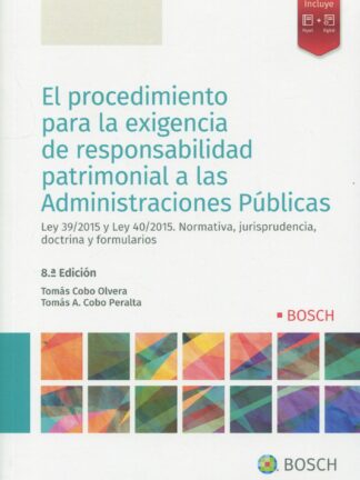 Procedimiento para la exigencia de responsabilidad patrimonial a las administraciones públicas. Ley 39/2015 y Ley 40/2015. Normativa, jurisprudencia, doctrina y formularios 2022