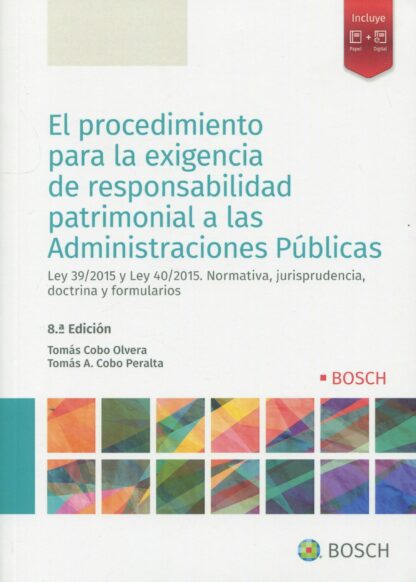 Procedimiento para la exigencia de responsabilidad patrimonial a las administraciones públicas. Ley 39/2015 y Ley 40/2015. Normativa, jurisprudencia, doctrina y formularios 2022