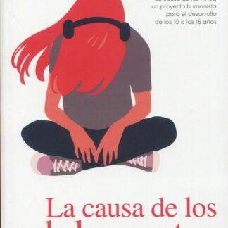 La causa de los adolescentes. Por la autora de La causa de los niños, un proyecto humanista para el desarrollo de los 10 a los 16 años