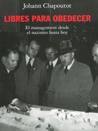 Libres para obedecer. El management desde el nazismo hasta hoy