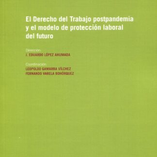 El Derecho del trabajo postpandemia y el modelo de protección laboral del futuro