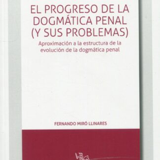 El progreso de la dogmática penal (y sus problemas). Aproximación a la estructura de la evolución  de la dogmática penal