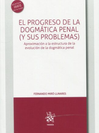 El progreso de la dogmática penal (y sus problemas). Aproximación a la estructura de la evolución  de la dogmática penal