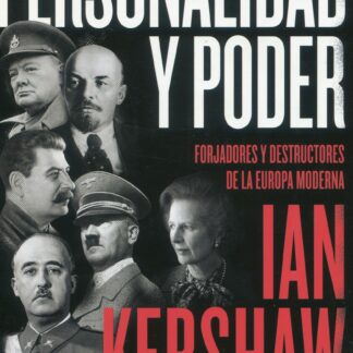 Personalidad y poder. Forjadores y destructores de la Europa moderna