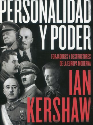 Personalidad y poder. Forjadores y destructores de la Europa moderna
