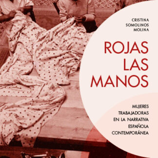 Rojas las manos. Mujeres trabajadoras en la narrativa española contemporánea