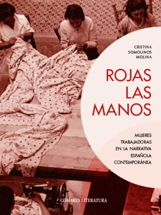 Rojas las manos. Mujeres trabajadoras en la narrativa española contemporánea