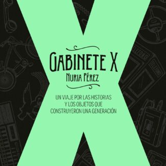 Gabinete X Un viaje por las historias y los objetos que construyeron una generación