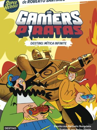 Los Gamers Piratas 1. Destino: Mítica Infinite