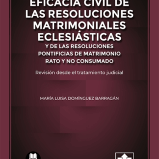 Eficacia civil de las resoluciones matrimoniales eclesiásticas y de las resoluciones pontificias de matrimonio rato y no consumado