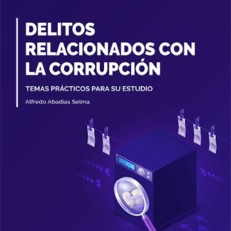 Delitos relacionados con la corrupción. Temas prácticos para su estudio