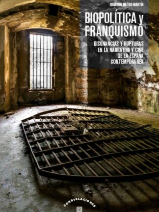Biopolítica y franquismo. Disonancias y rupturas en la narrativa y cine de la España contemporánea