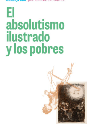 El absolutismo ilustrado y los pobres Asistencia y represión en el Madrid del siglo XVIII
