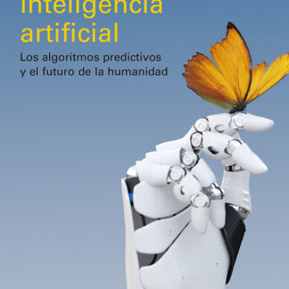 La fe en la inteligencia artificial. Los algoritmos predictivos y el futuro de la humanidad