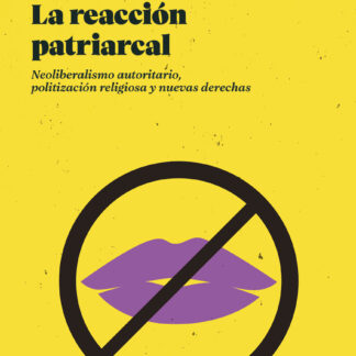 La reacción patriarcal. Neoliberalismo autoritario, politización religiosa y nuevas derechas