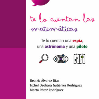 Te lo cuentan las matemáticas . Te lo cuentan una espía, una astronauta y una piloto