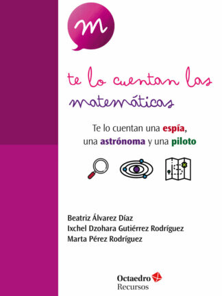 Te lo cuentan las matemáticas . Te lo cuentan una espía, una astronauta y una piloto