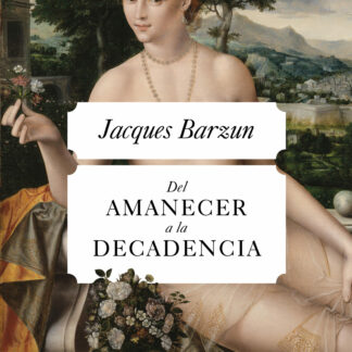 Del amanecer a la decadencia. Quinientos años de vida cultural en Occidente (De 1500 a nuestros días)