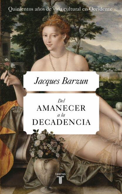 Del amanecer a la decadencia. Quinientos años de vida cultural en Occidente (De 1500 a nuestros días)