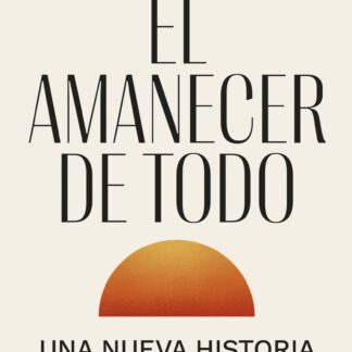 El amanecer de todo. Una nueva historia de la humanidad