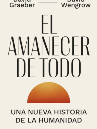 El amanecer de todo. Una nueva historia de la humanidad