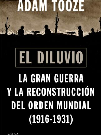 El diluvio. La Gran Guerra y la reconstrucción del orden mundial (1916-1931)