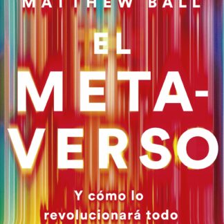 El metaverso. Y cómo lo revolucionará todo