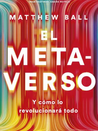 El metaverso. Y cómo lo revolucionará todo