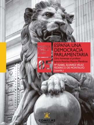 España: Una democracia parlamentaria. Libro homenaje al profesor Ignacio Astarloa Huarte-Mendicoa