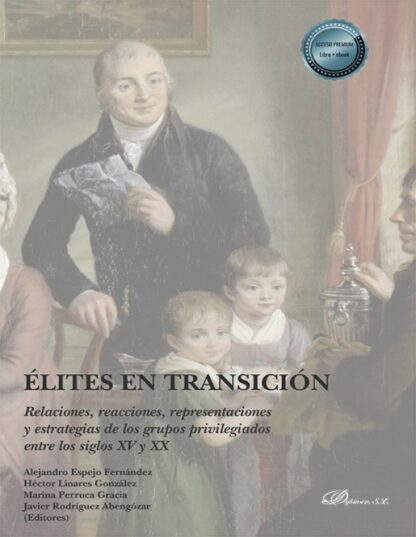 Élites en transición. Relaciones, reacciones, representaciones y estrategias de los grupos  privilegiados entre los siglos XV y XX