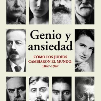 Genio y ansiedad Cómo los judíos cambiaron el mundo, 1847-1947