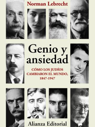 Genio y ansiedad Cómo los judíos cambiaron el mundo, 1847-1947