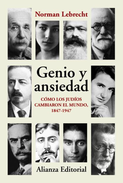 Genio y ansiedad Cómo los judíos cambiaron el mundo, 1847-1947