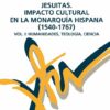 Jesuitas Impacto cultural en la Monarquía hispana -9788484689157