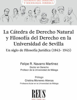 La Cátedra de Derecho Natural y Filosofía del Derecho en la Universidad de Sevilla Un siglo de Filosofía Jurídica (1843-1943)