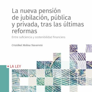 Nueva pensión de jubilación, pública y privada, tras las últimas reformas. Entre suficiencia y sostenibilidad financiera