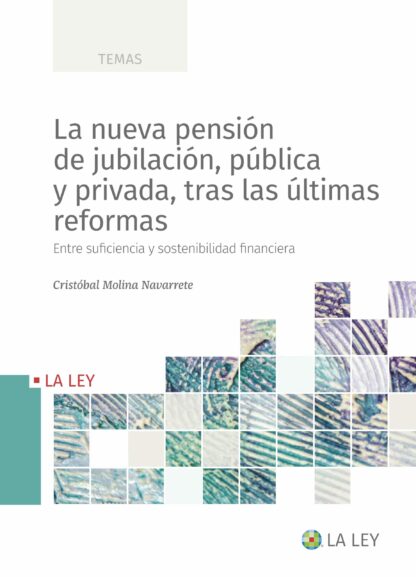 Nueva pensión de jubilación, pública y privada, tras las últimas reformas. Entre suficiencia y sostenibilidad financiera