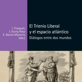 El Trienio Liberal y el espacio atlántico . Diálogos entre dos mundos